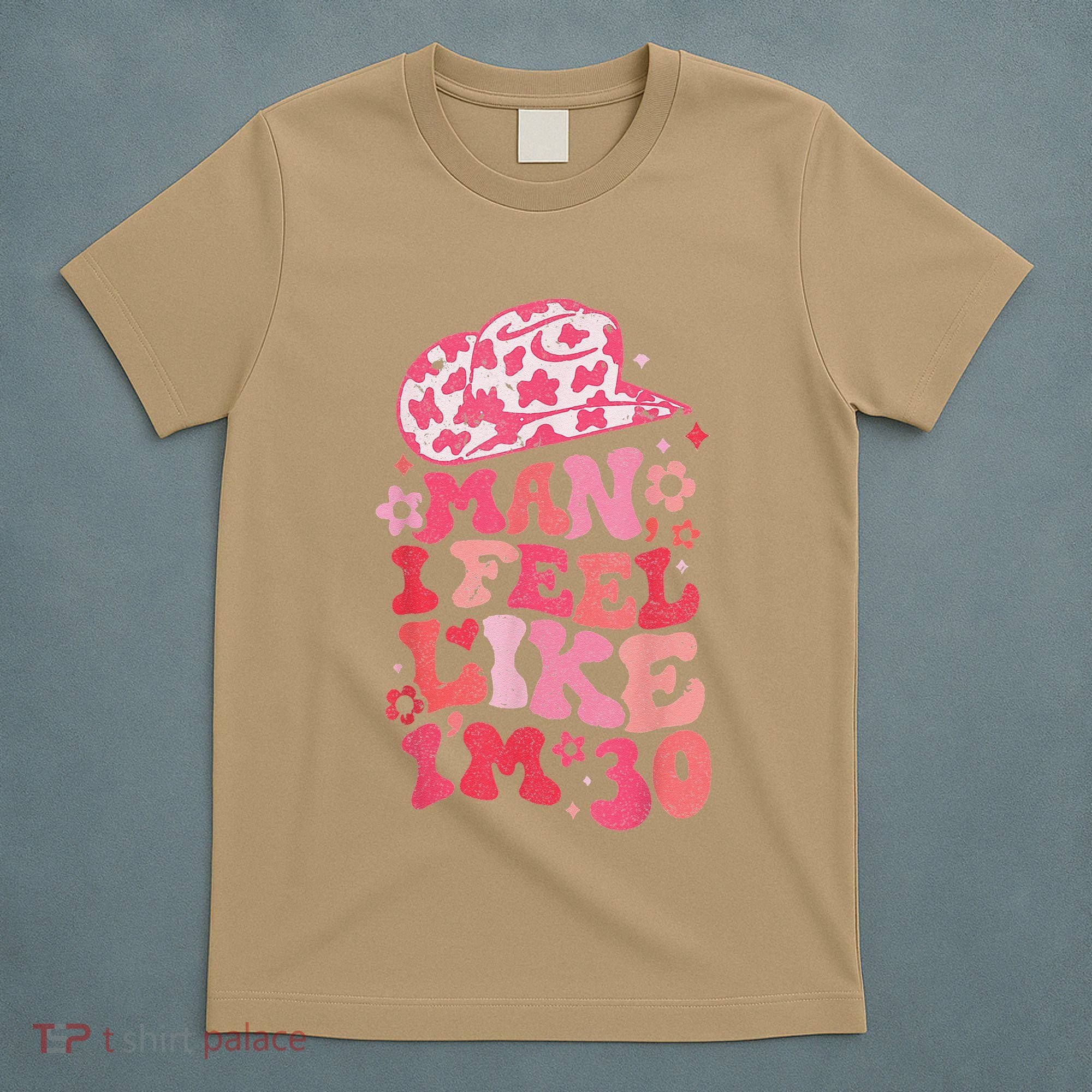 Man I Feel Like Im 30 Western 30th Birthday 30th Birthday T-Shirt