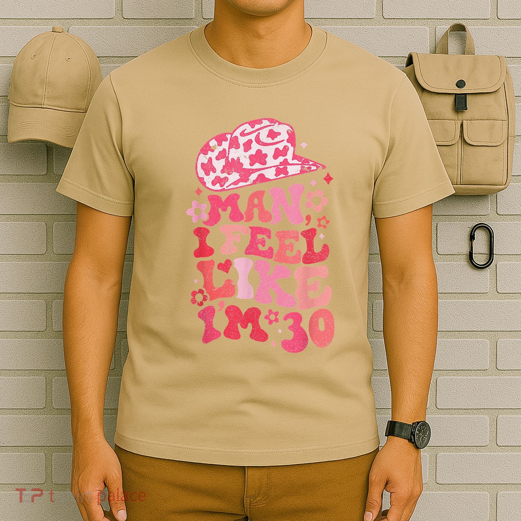 Man I Feel Like Im 30 Western 30th Birthday 30th Birthday T-Shirt