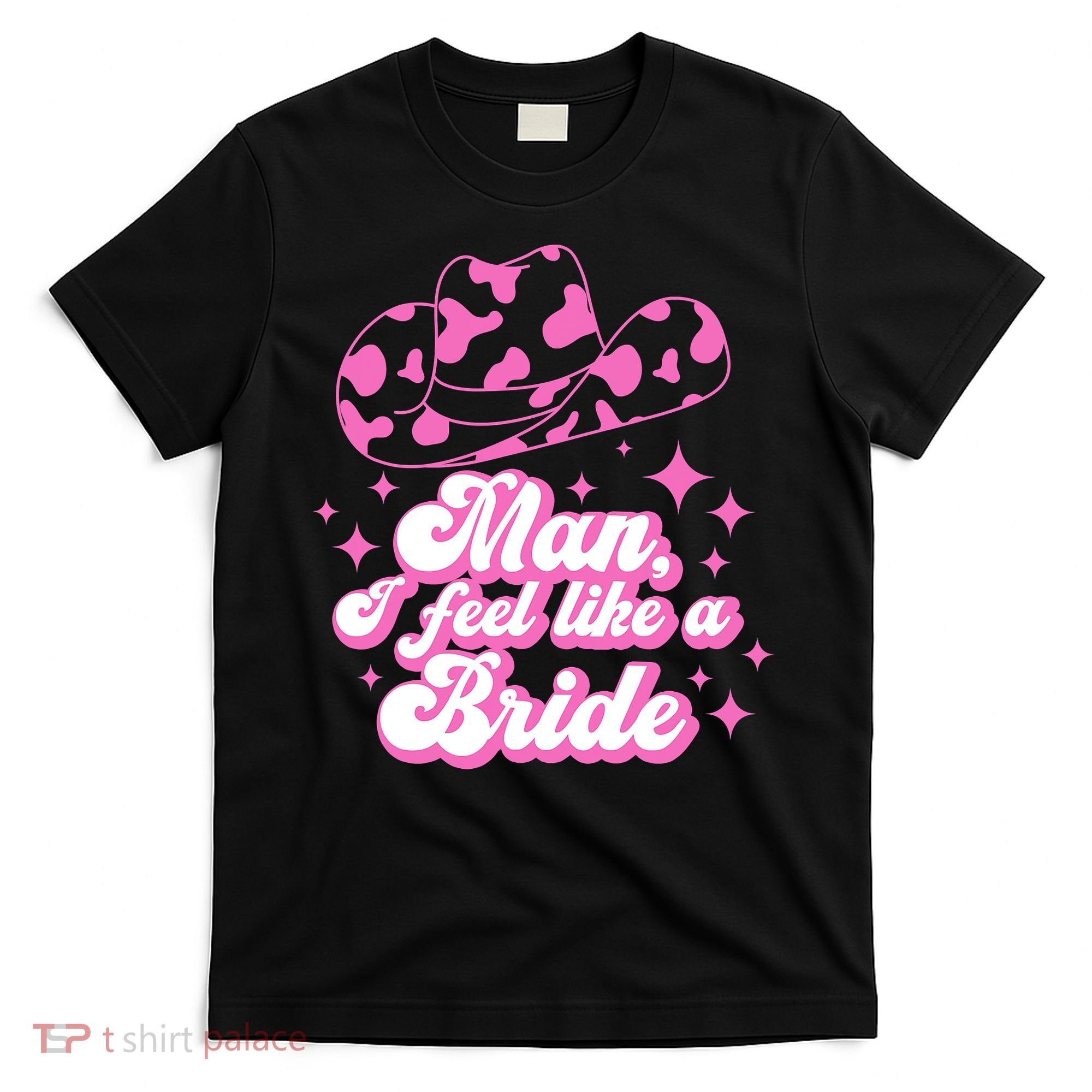 Man I Feel Like A Bride Retro Cowboy Hat Western Cowgirl T-Shirt