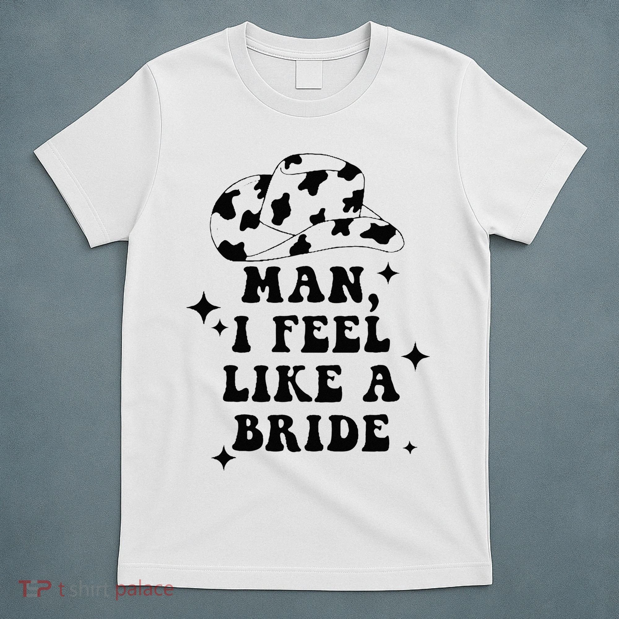 Man I Feel Like A Bride Cowgirl Bachelorette Party Western T-Shirt