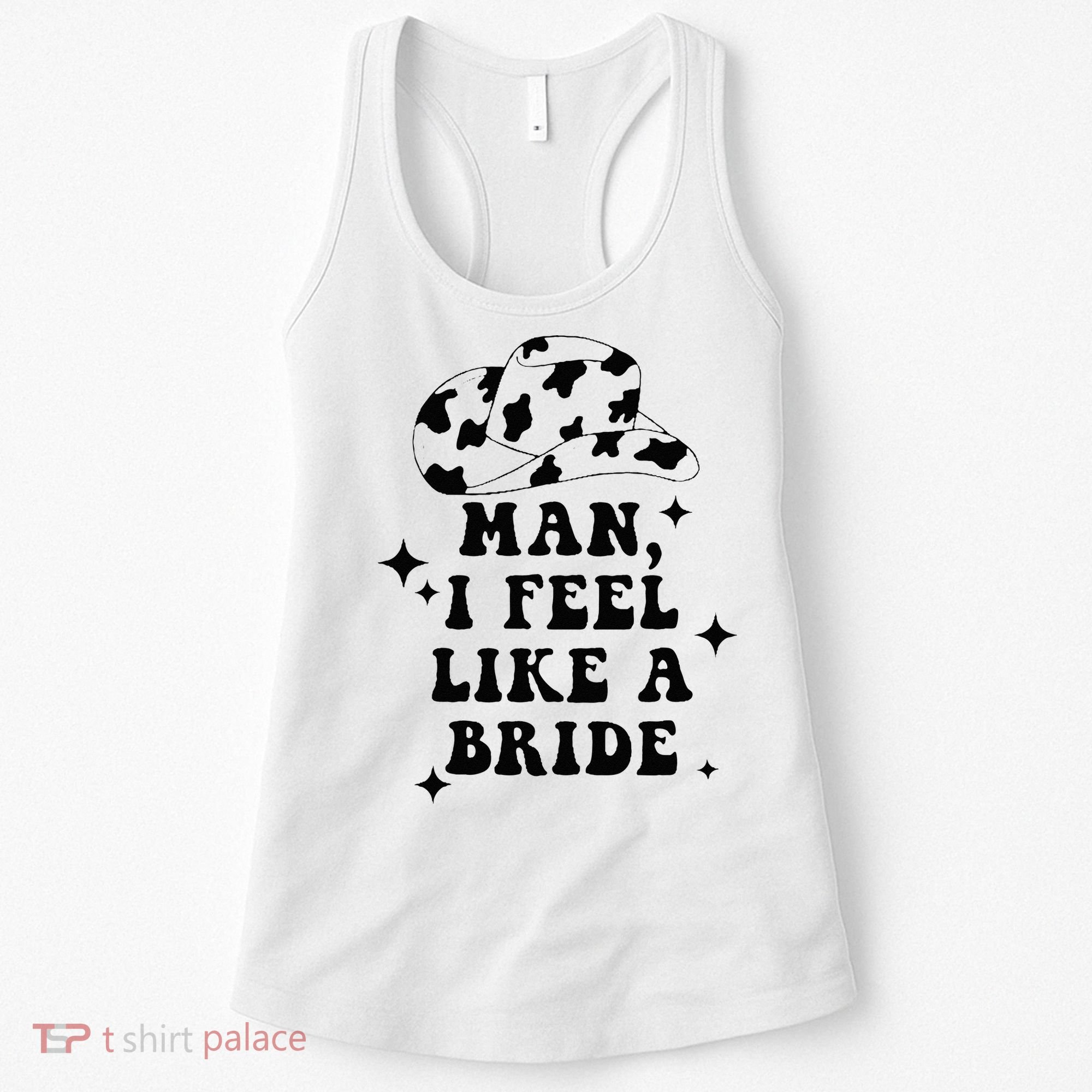 Man I Feel Like A Bride Cowgirl Bachelorette Party Western Women's Tank Top