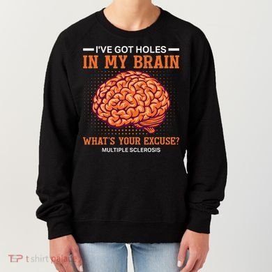 Ms IVe Got Holes In My Brain Multiple Sclerosis Awareness Women's Sweatshirt