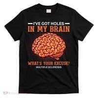 Ms IVe Got Holes In My Brain Multiple Sclerosis Awareness T-Shirt thumb 0