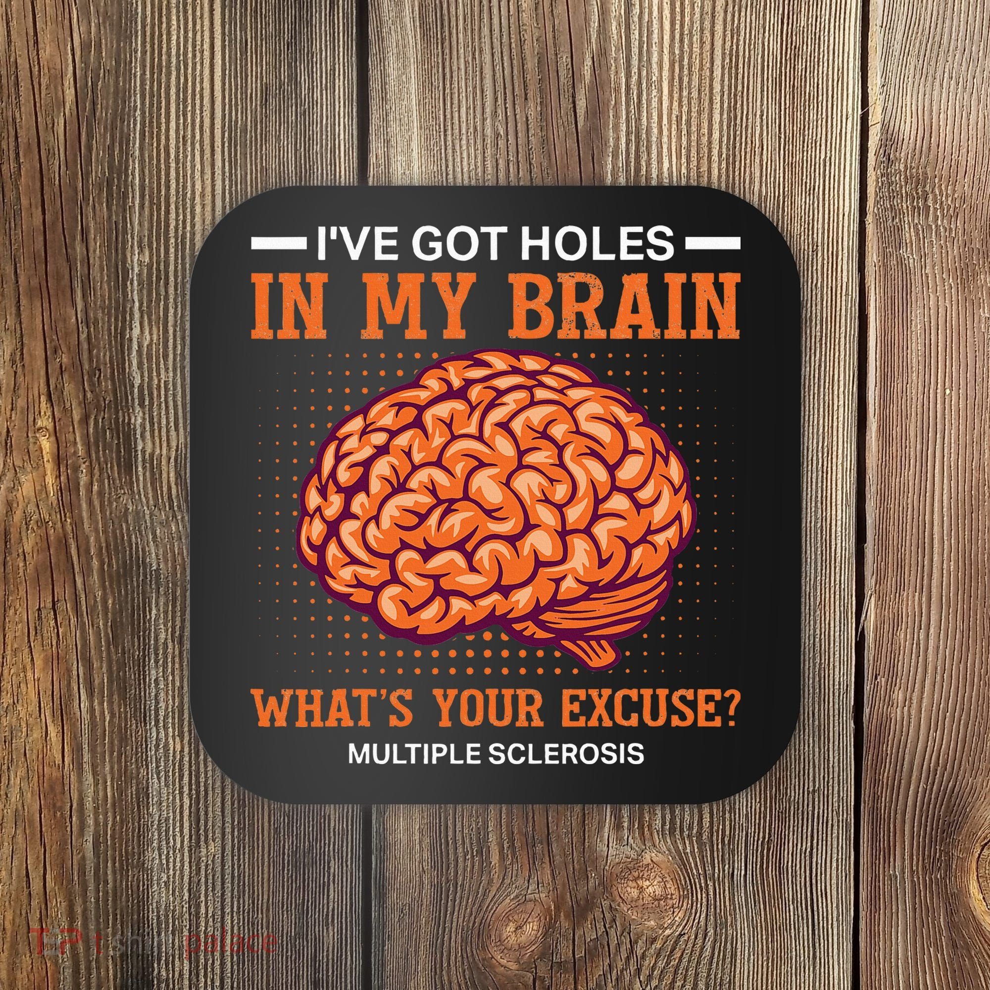 Ms IVe Got Holes In My Brain Multiple Sclerosis Awareness Coaster