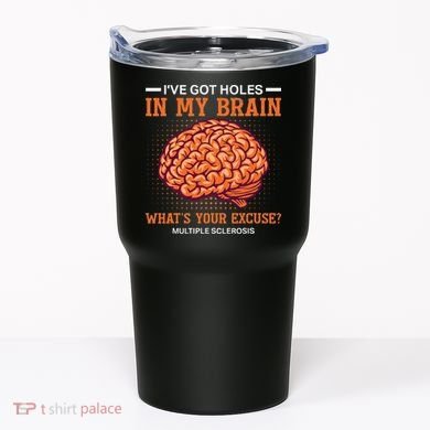 Ms IVe Got Holes In My Brain Multiple Sclerosis Awareness Tumbler