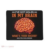 Ms IVe Got Holes In My Brain Multiple Sclerosis Awareness Mousepad thumb 0