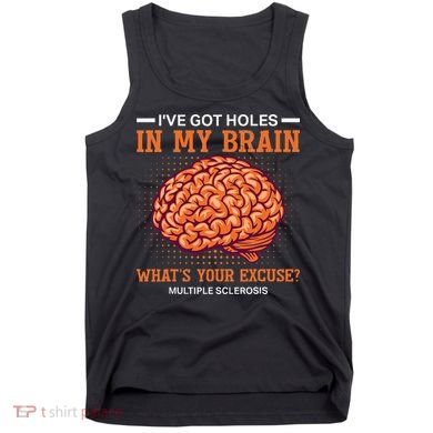 Ms IVe Got Holes In My Brain Multiple Sclerosis Awareness Tank Top
