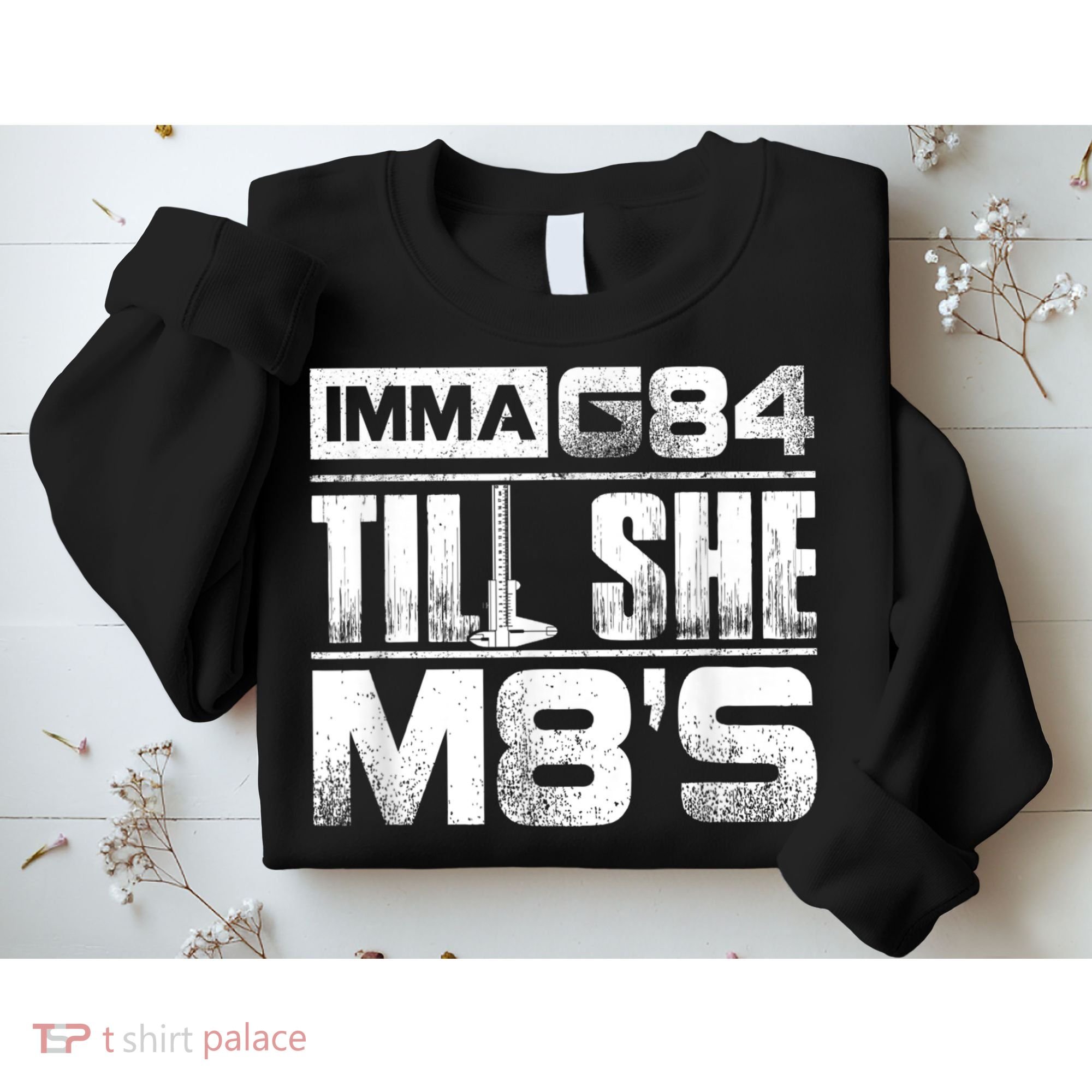 Machinist Imma G84 Till She M8's Birthday Sweatshirt