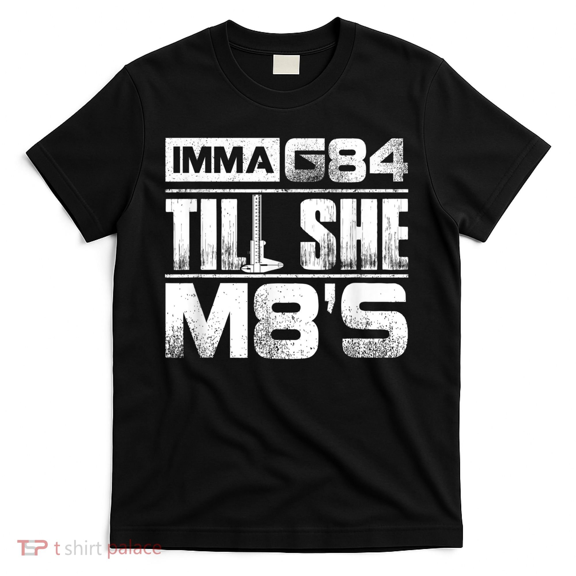 Machinist Imma G84 Till She M8's Birthday T-Shirt