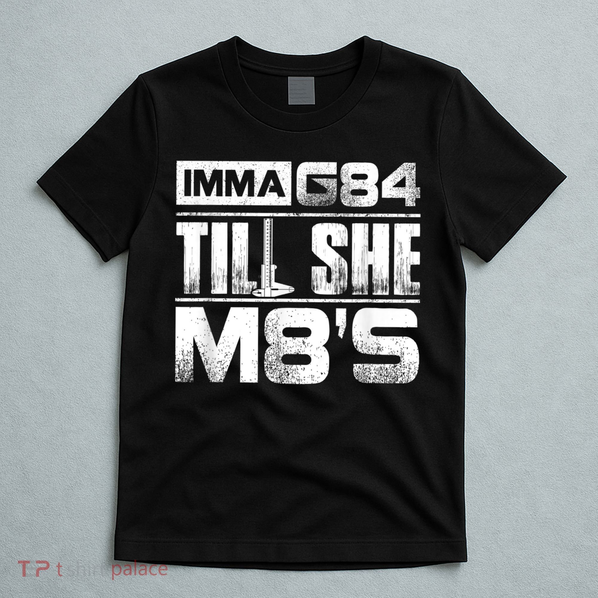 Machinist Imma G84 Till She M8's Birthday T-Shirt