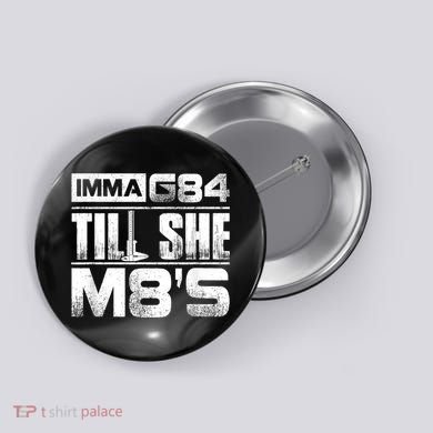 Machinist Imma G84 Till She M8's Birthday Button