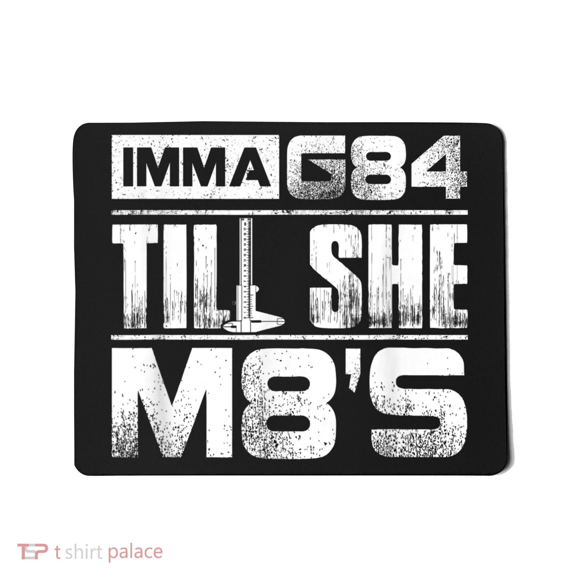 Machinist Imma G84 Till She M8's Birthday Mousepad