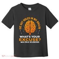 Ms IVe Got Holes In My Brain Multiple Sclerosis Awareness Gift Toddler T-Shirt thumb 0