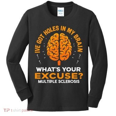 Ms IVe Got Holes In My Brain Multiple Sclerosis Awareness Gift Kids Long Sleeve Shirt