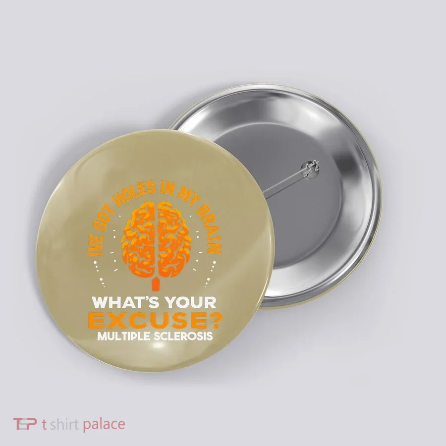 Ms IVe Got Holes In My Brain Multiple Sclerosis Awareness Gift Button