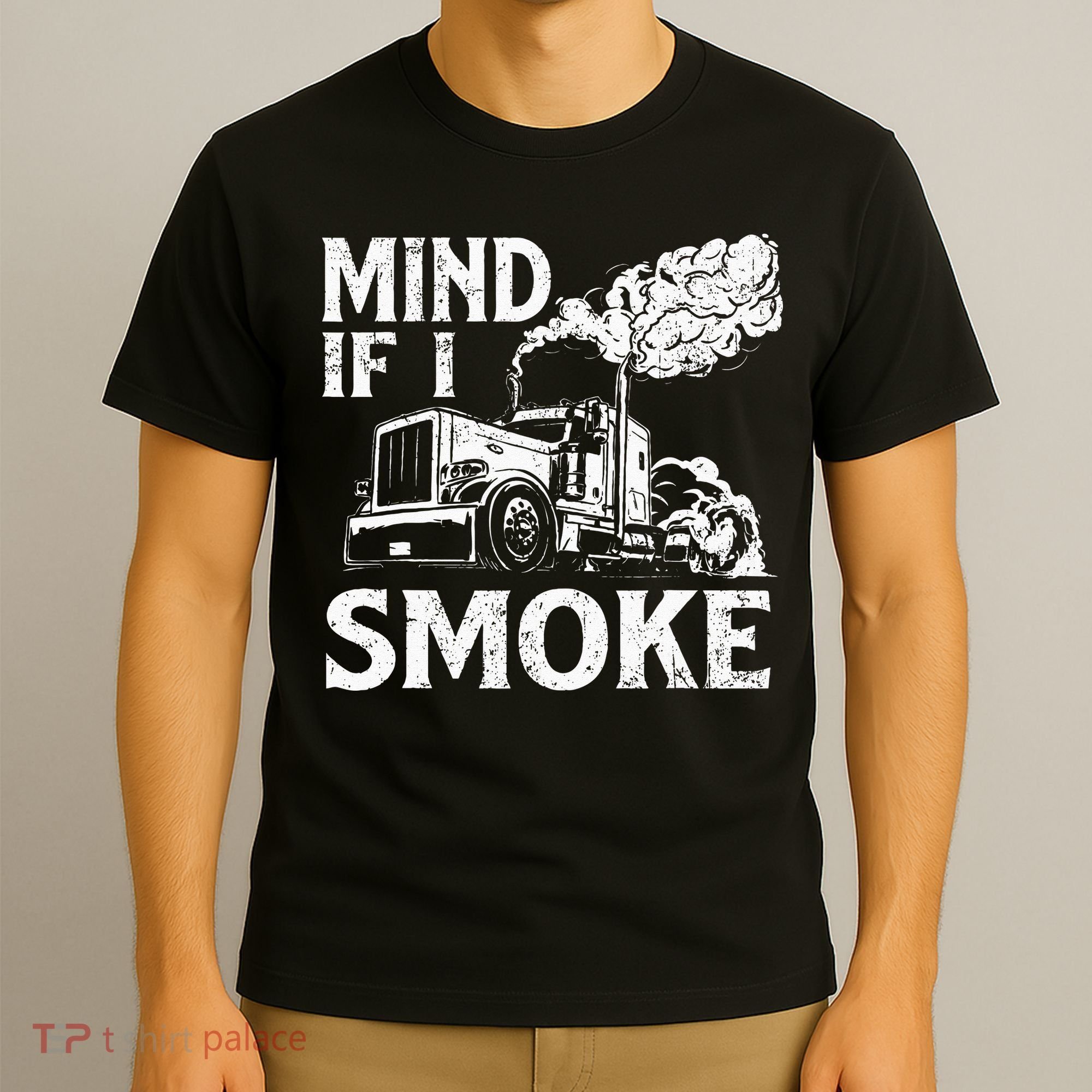 Mind If I Smoke Semi Truck Driver Trucker Big Rig Trucking T-Shirt