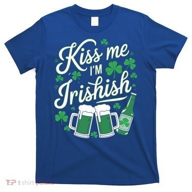 Me I’M Irishish Funny St Patrick’S Day Beer Ing Meaningful Gift T-Shirt