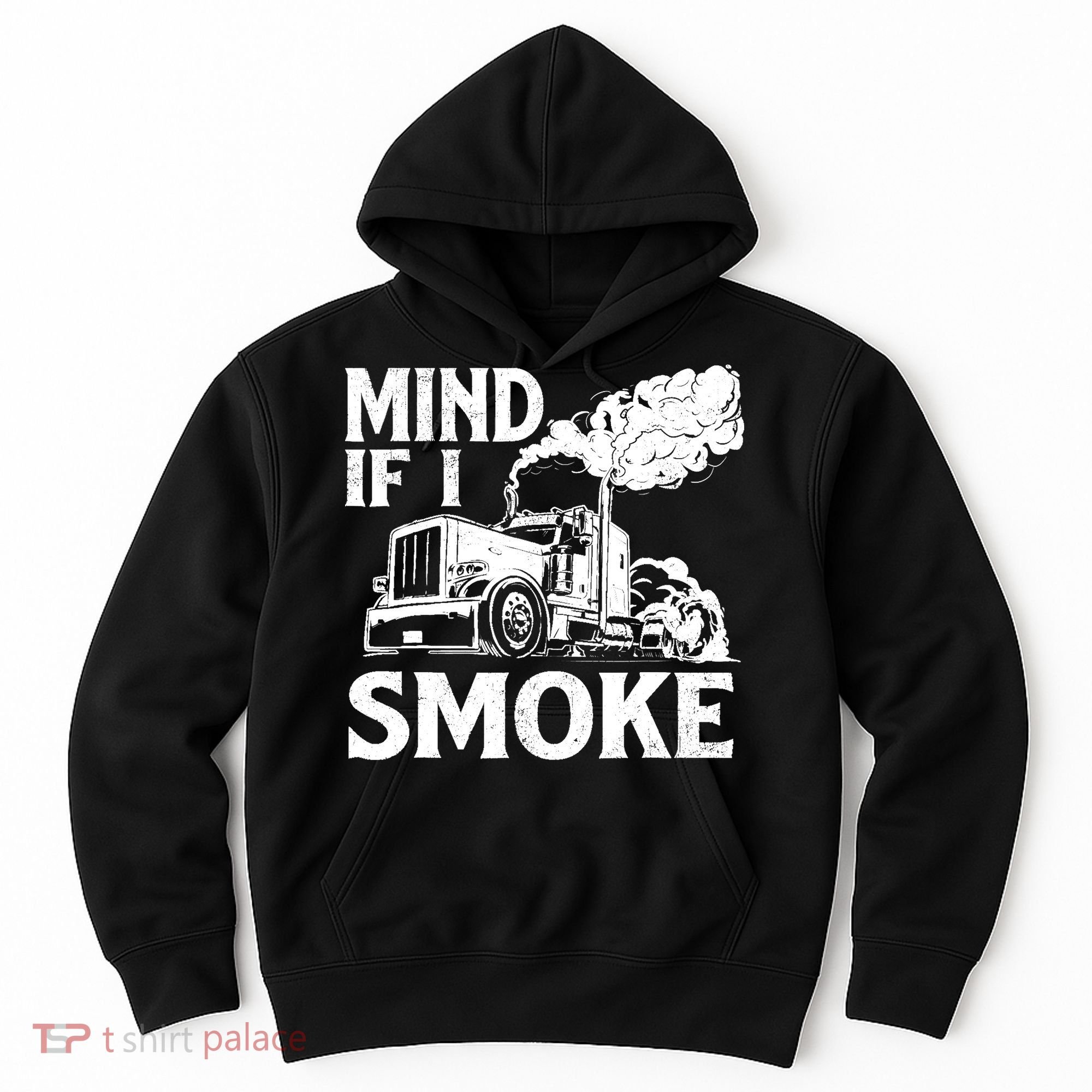 Mind If I Smoke Semi Truck Driver Trucker Big Rig Trucking Hoodie
