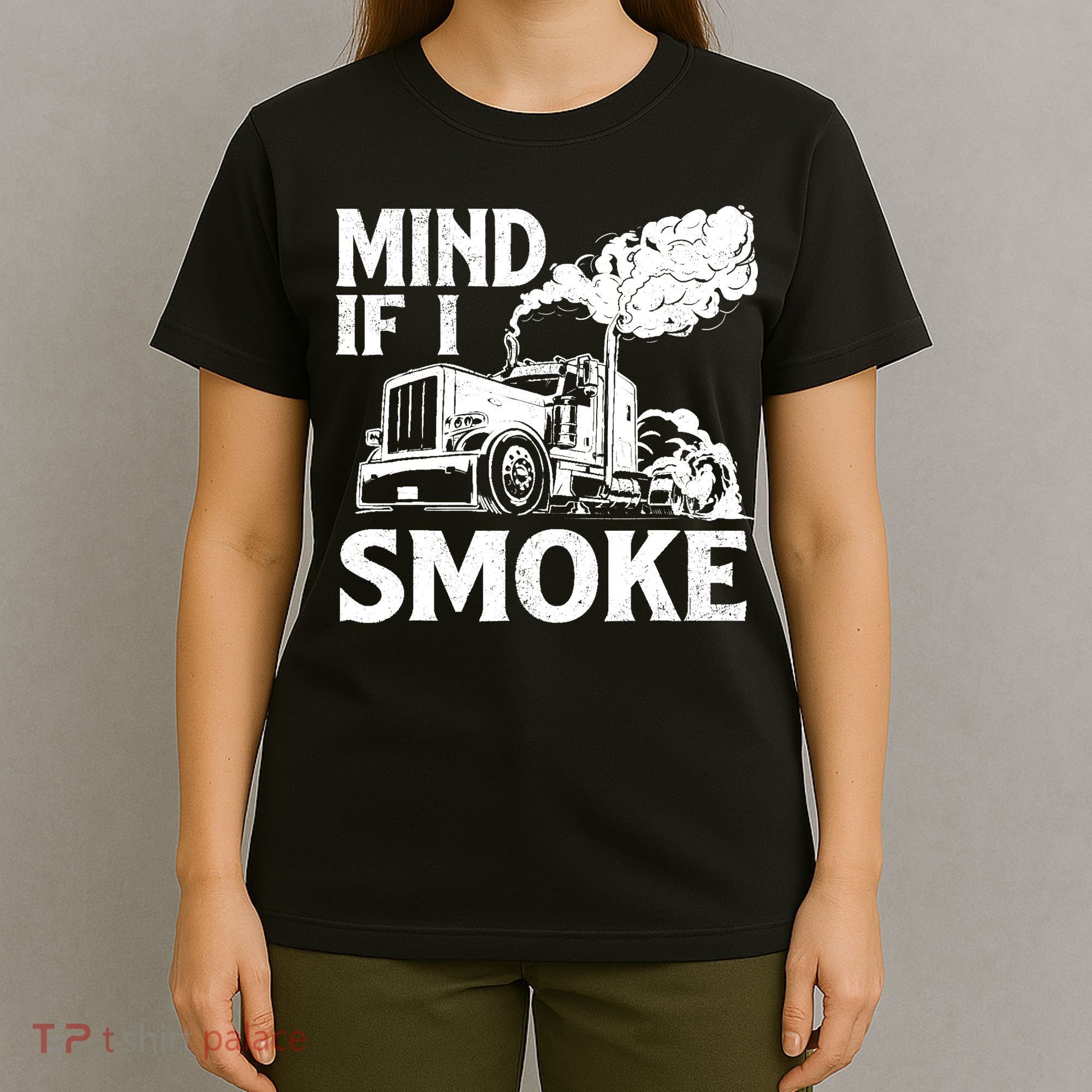 Mind If I Smoke Semi Truck Driver Trucker Big Rig Trucking T-Shirt