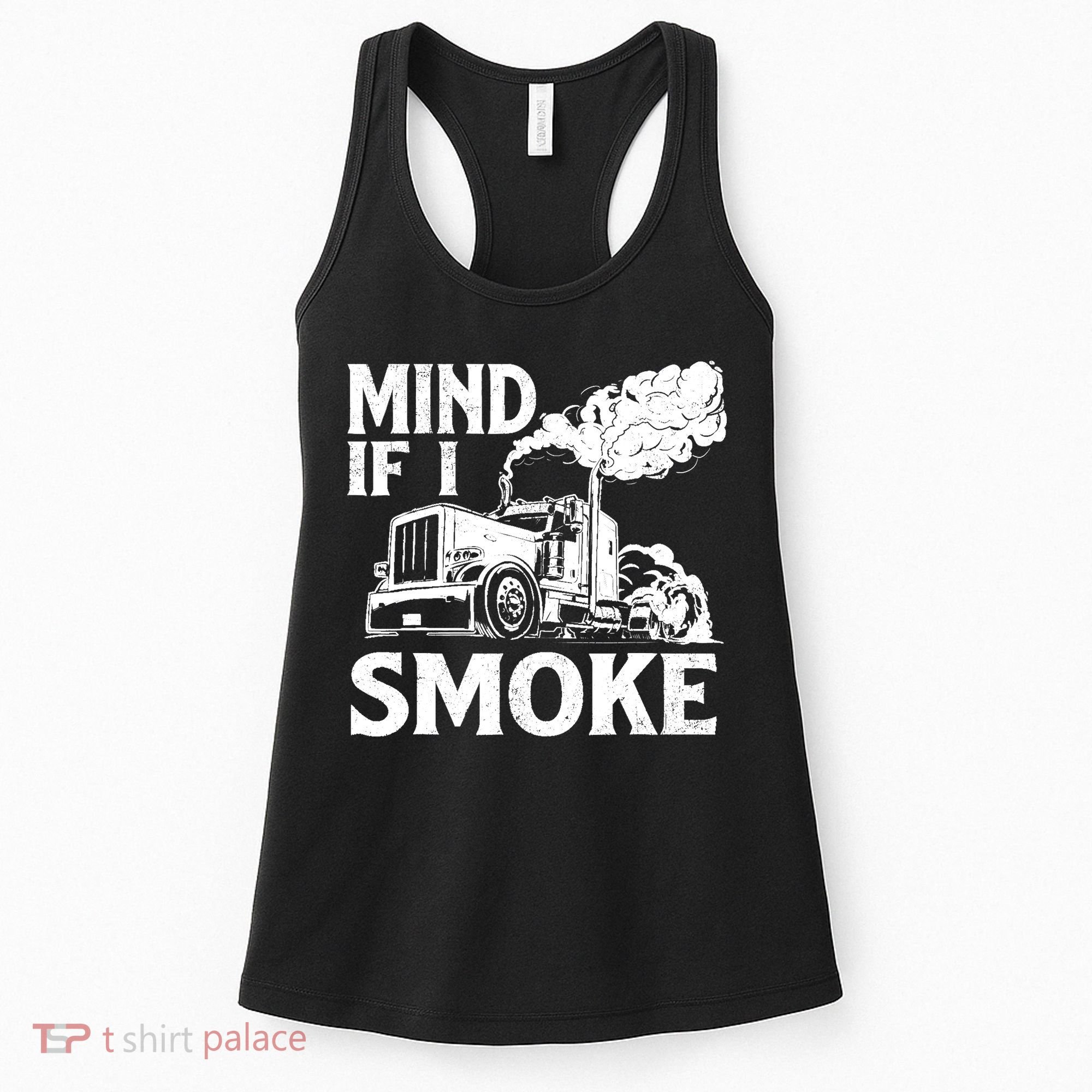 Mind If I Smoke Semi Truck Driver Trucker Big Rig Trucking Women's Tank Top