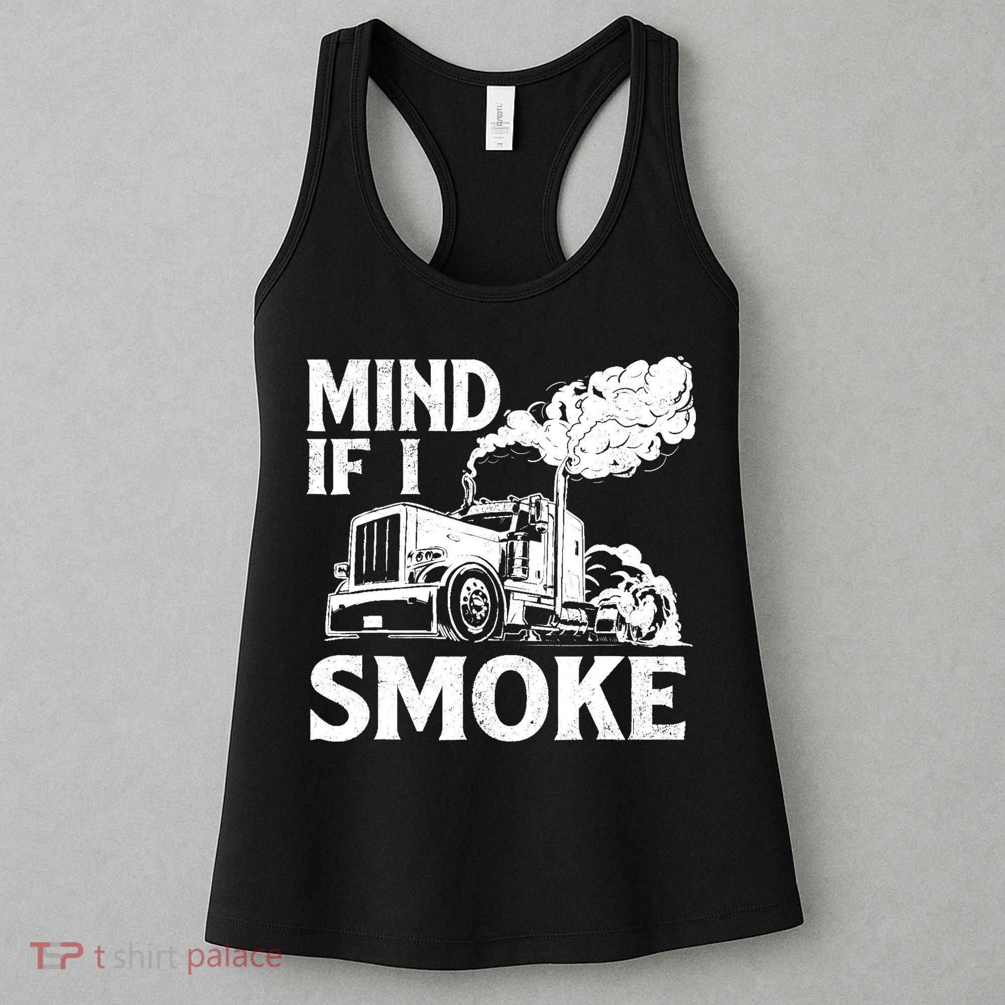 Mind If I Smoke Semi Truck Driver Trucker Big Rig Trucking Women's Tank Top
