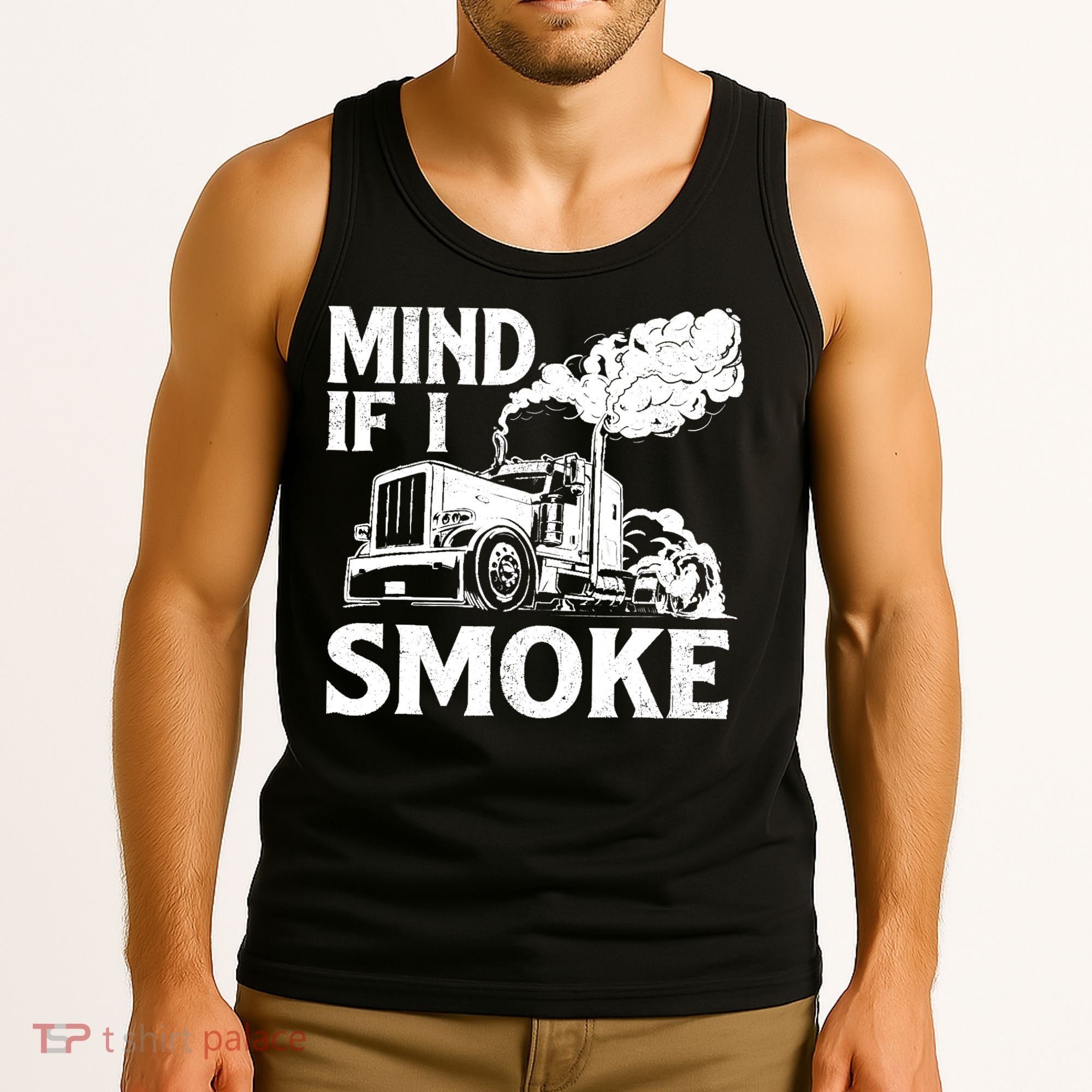 Mind If I Smoke Semi Truck Driver Trucker Big Rig Trucking Tank Top