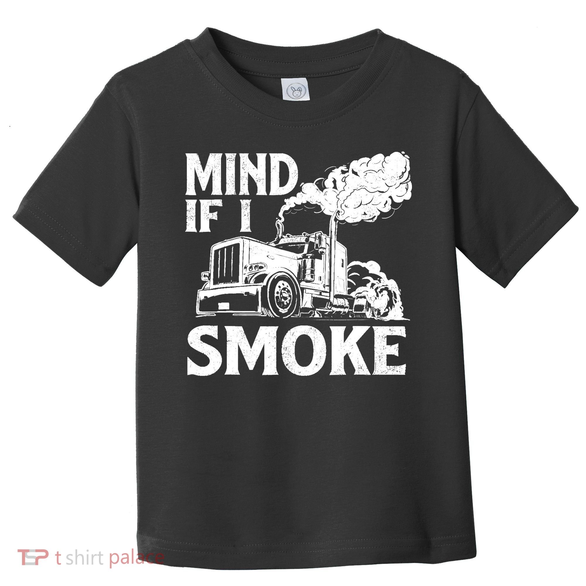 Mind If I Smoke Semi Truck Driver Trucker Big Rig Trucking Toddler T-Shirt