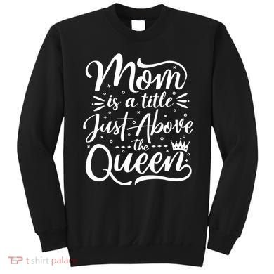 Mom Is Just A Title Above The Queen Sweatshirt