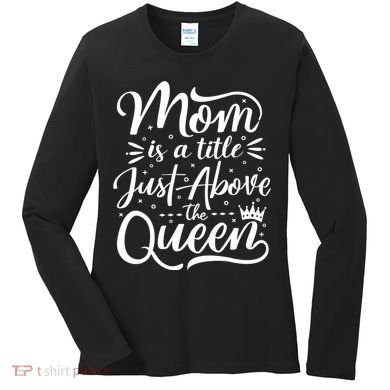 Mom Is Just A Title Above The Queen Women's Long Sleeve Shirt