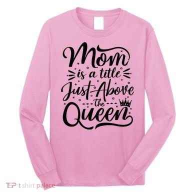 Mom Is Just A Title Above The Queen Long Sleeve Shirt