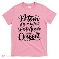 Mom Is Just A Title Above The Queen T-Shirt thumb 0