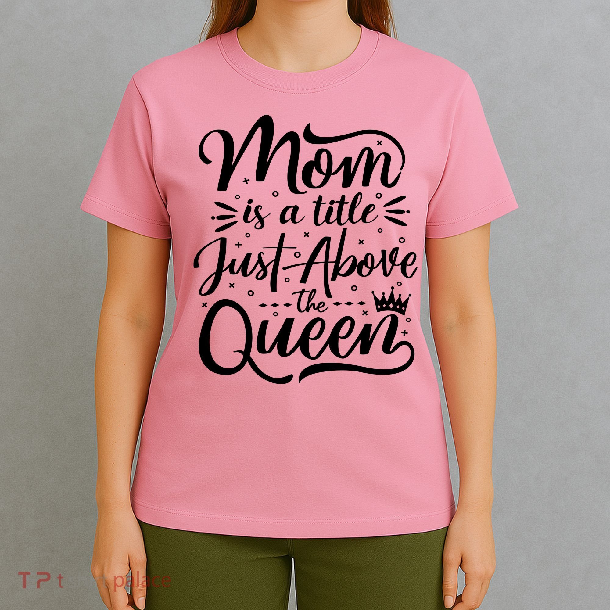 Mom Is Just A Title Above The Queen T-Shirt