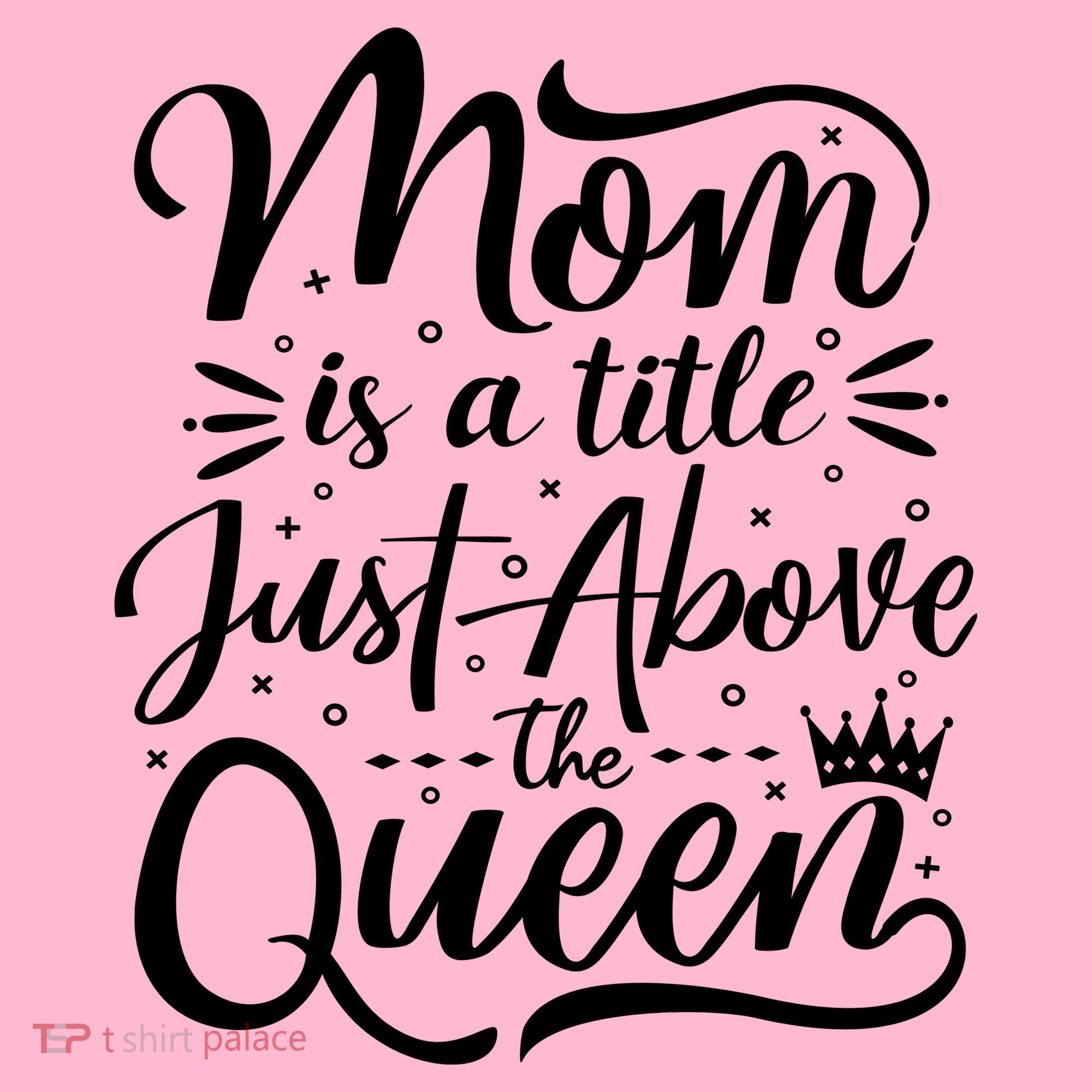 Mom Is Just A Title Above The Queen T-Shirt