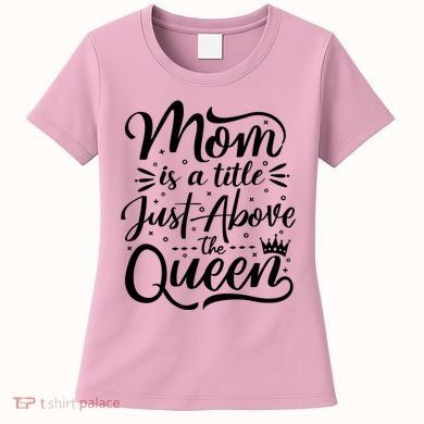 Mom Is Just A Title Above The Queen Women's T-Shirt