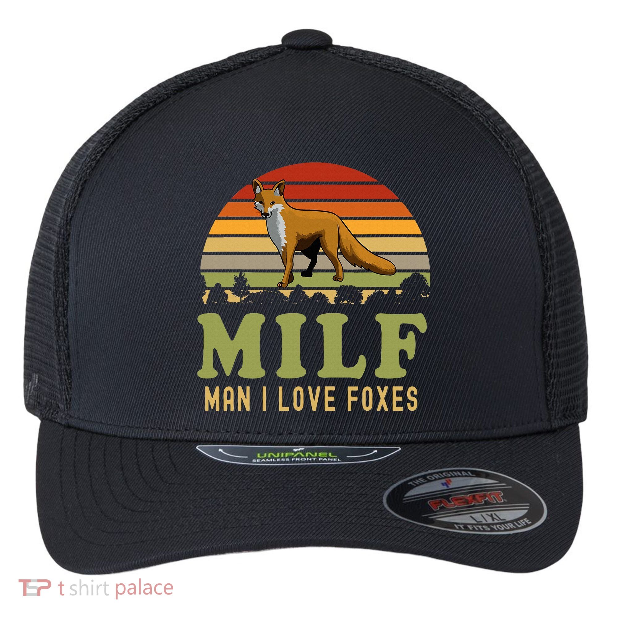 Man I Love Foxes Funny Milf Party Joke For Fox Lover Flexfit Unipanel Trucker Cap