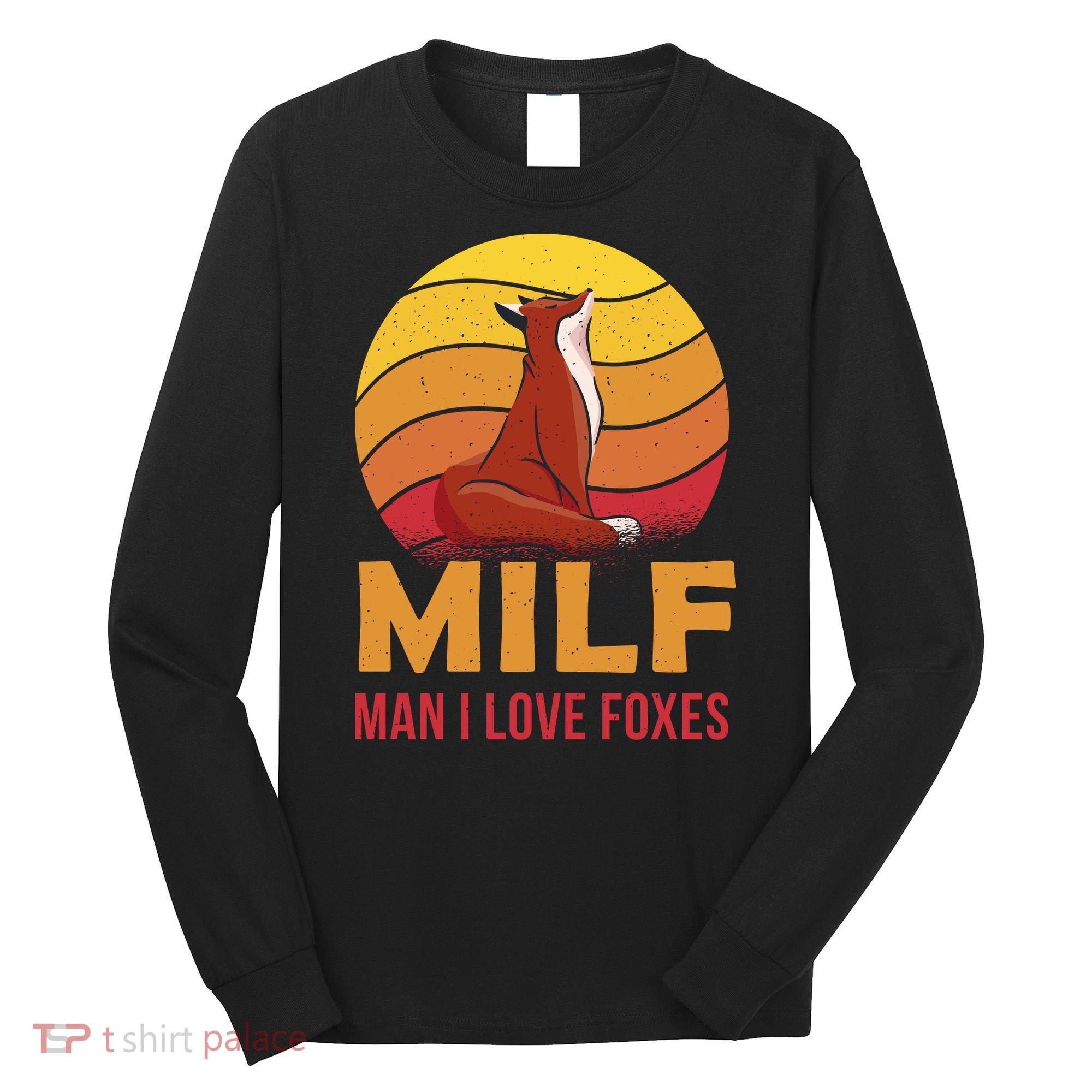 Man I Love Foxes MILF Funny Long Sleeve Shirt
