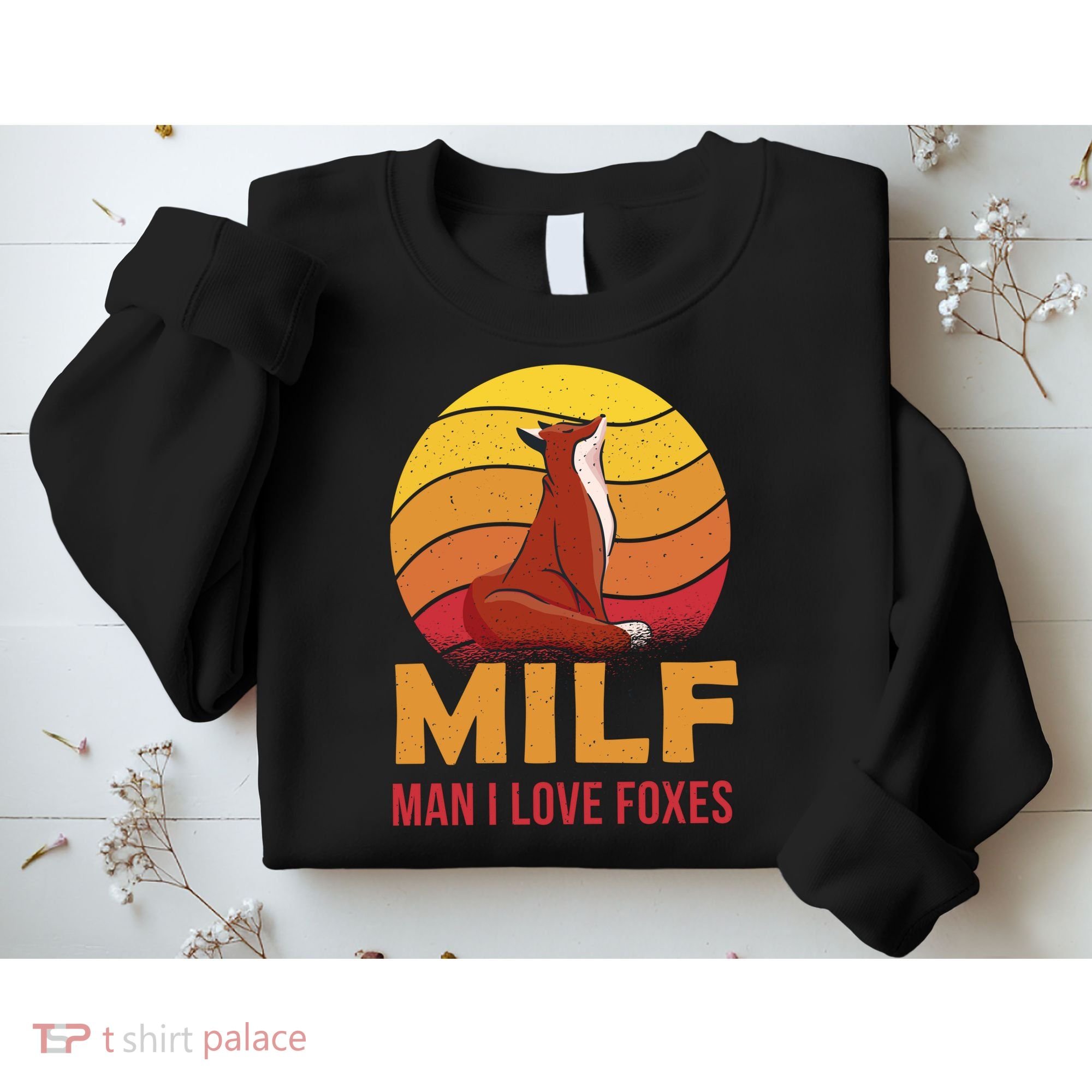 Man I Love Foxes MILF Funny Sweatshirt