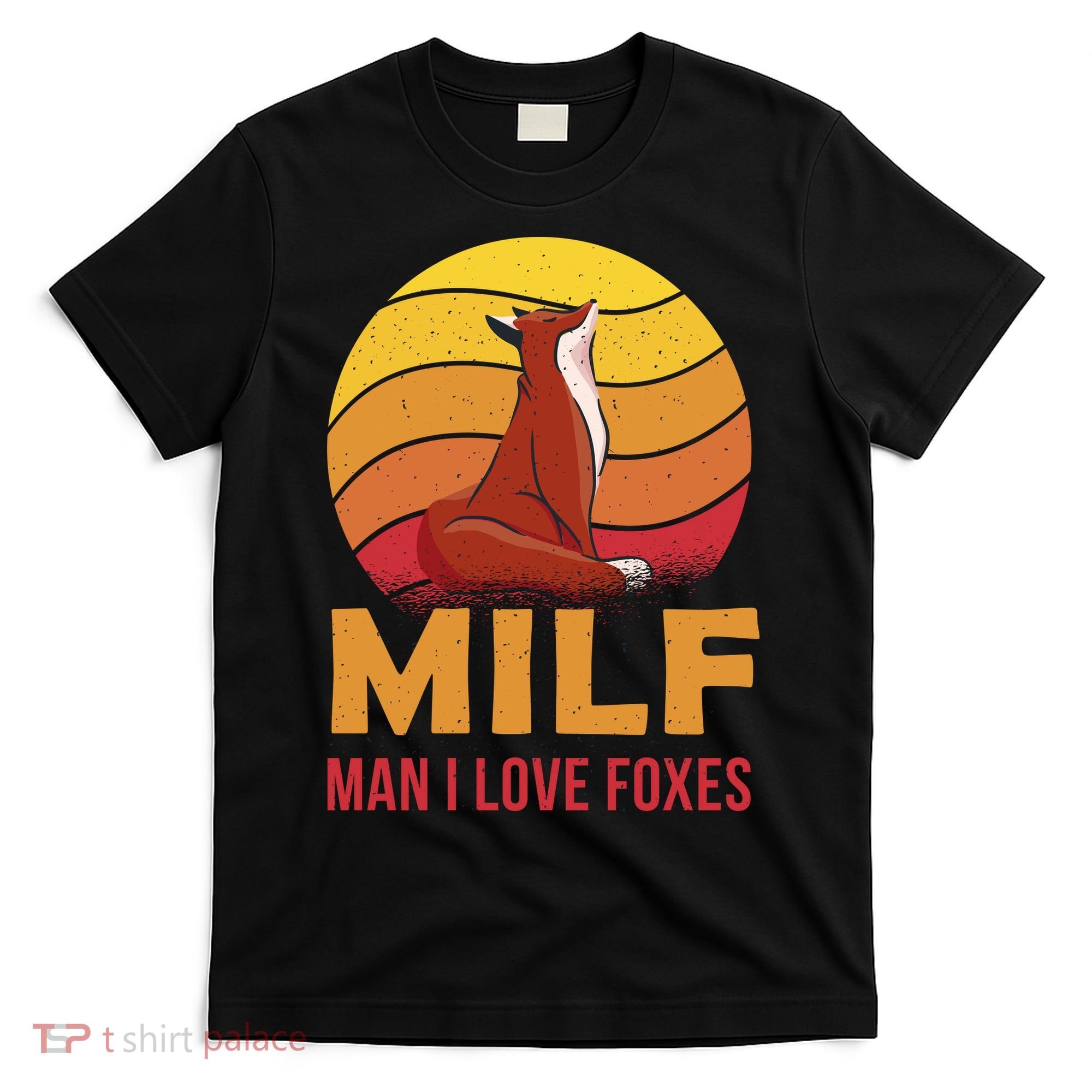 Man I Love Foxes MILF Funny T-Shirt