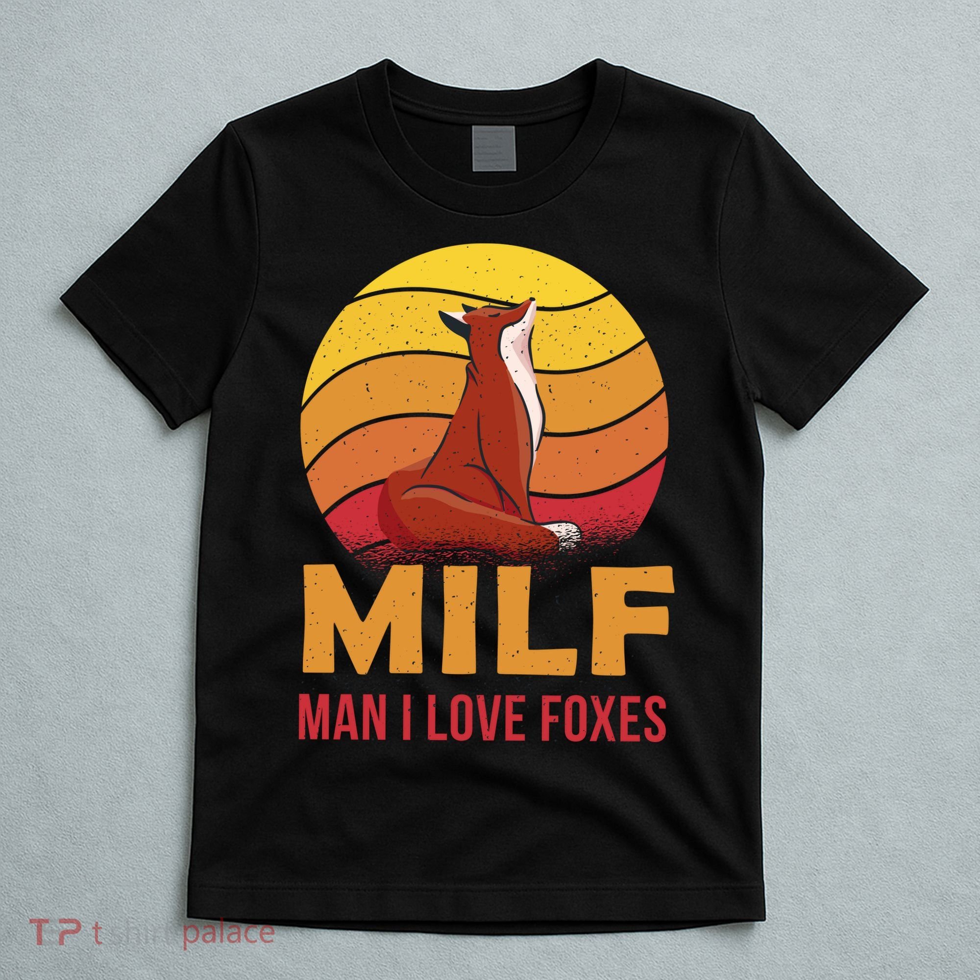 Man I Love Foxes MILF Funny T-Shirt