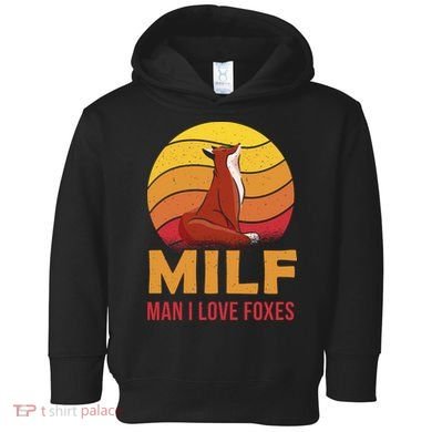 Man I Love Foxes MILF Funny Toddler Hoodie