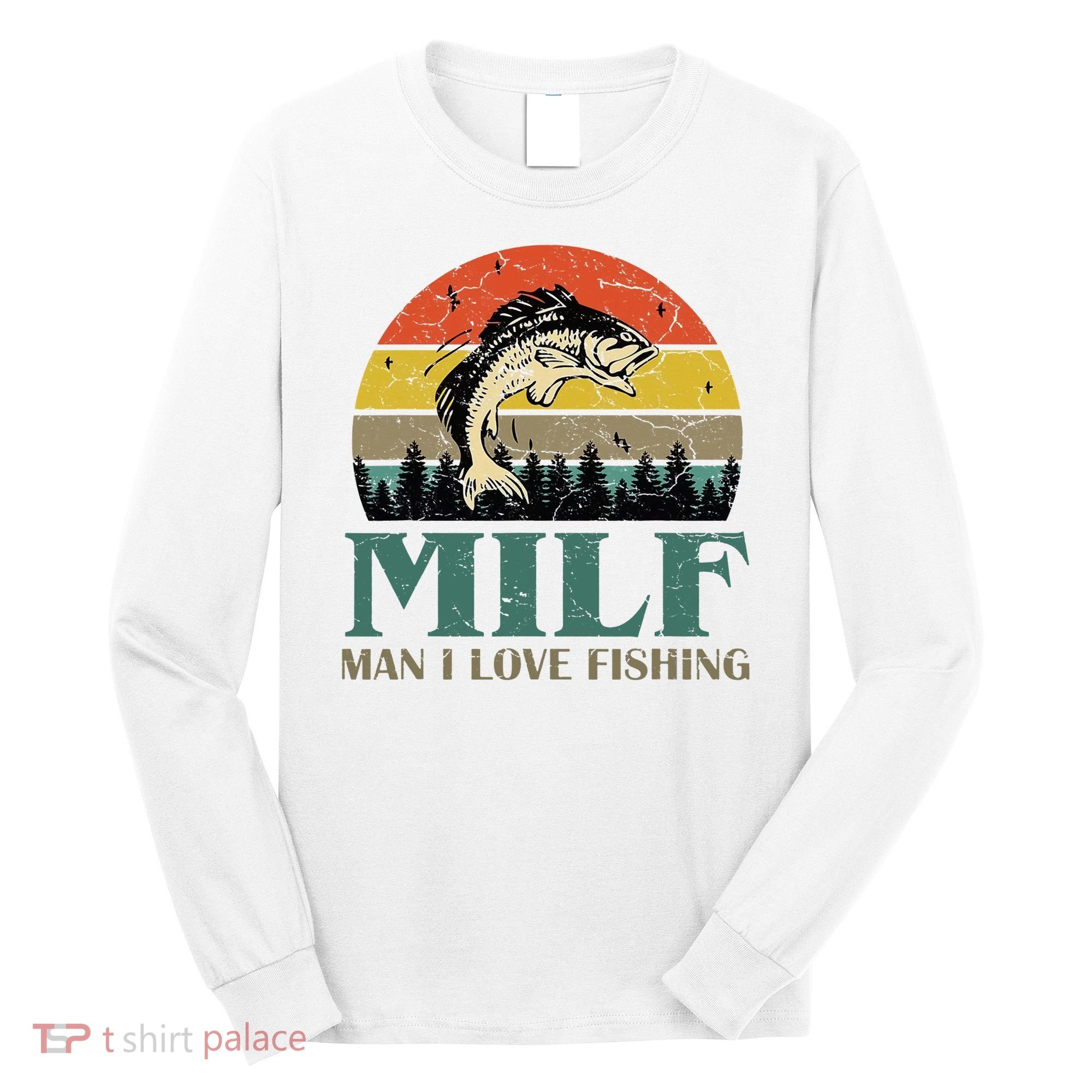Man I Love Fishing Funny Long Sleeve Shirt