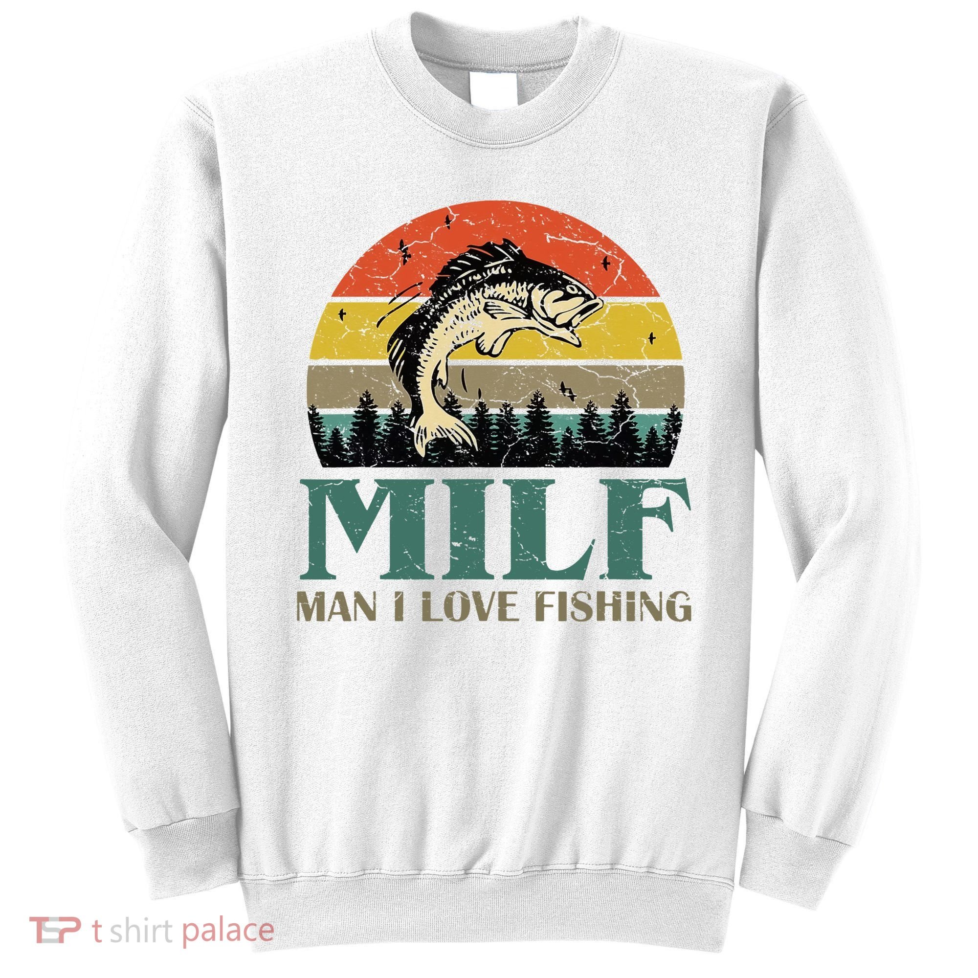 Man I Love Fishing Funny Sweatshirt