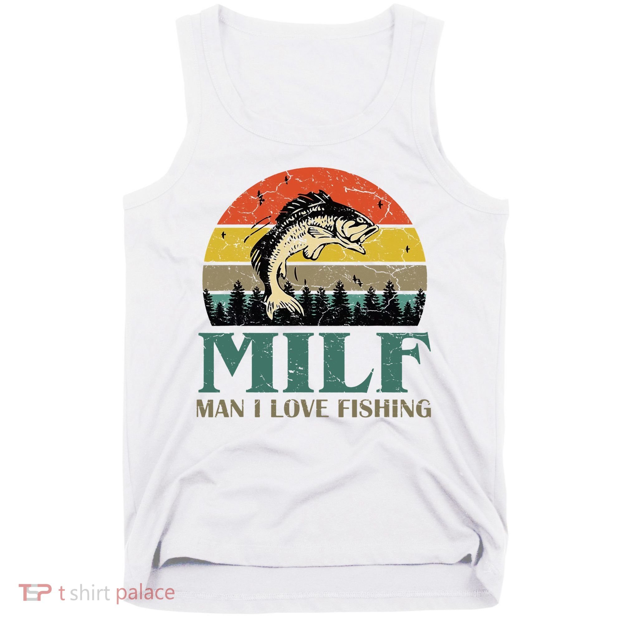 Man I Love Fishing Funny Tank Top
