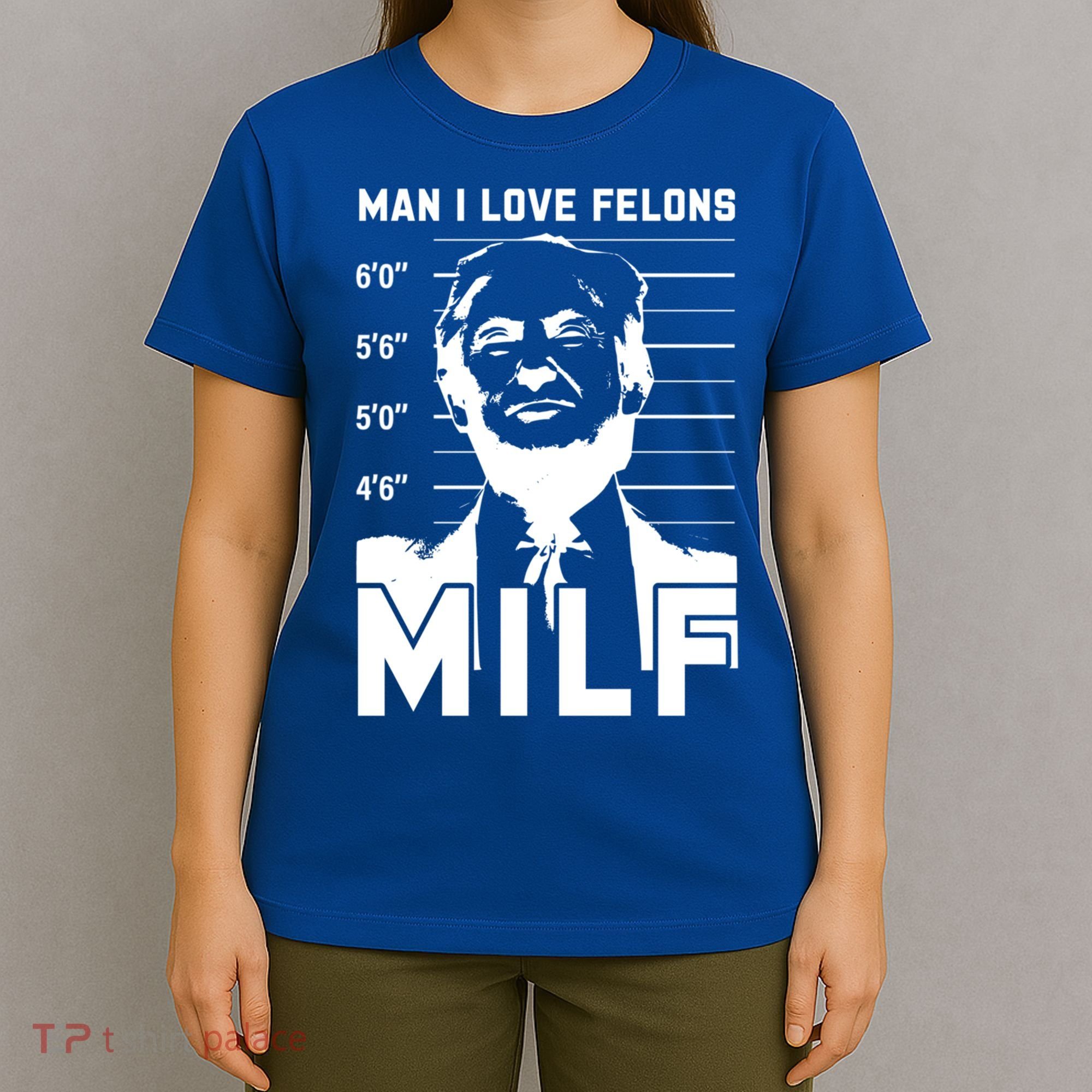 Milf I Love Felons Funny Trump Sarcastic Statet Humor Gift T-Shirt