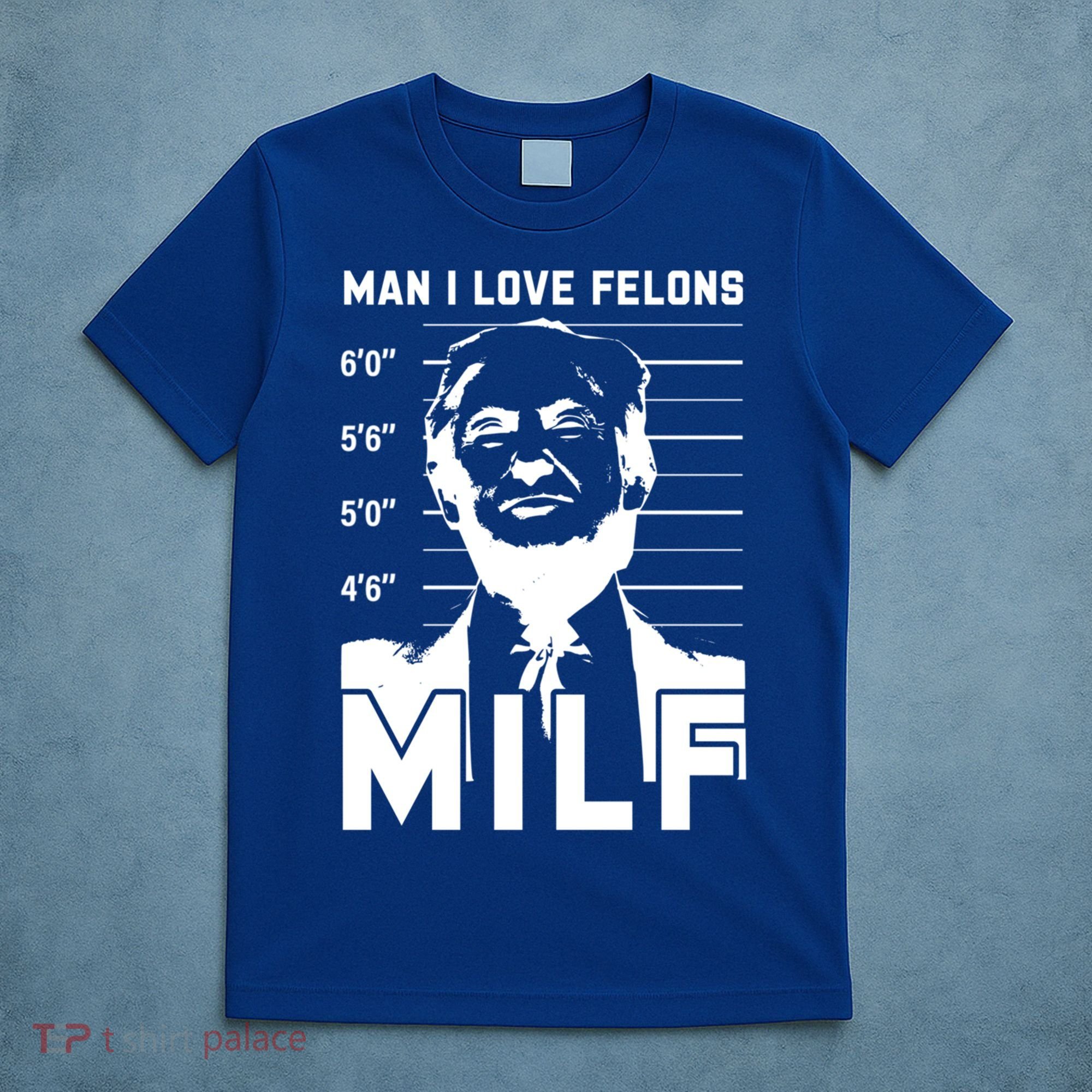 Milf I Love Felons Funny Trump Sarcastic Statet Humor Gift T-Shirt