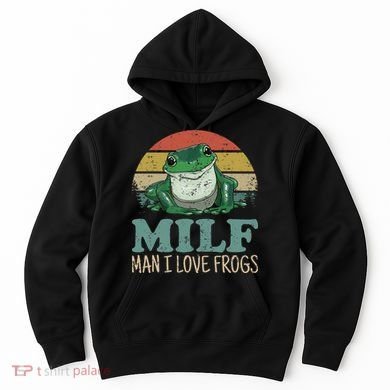 MILFMan I Love Frogs Funny Saying Hoodie