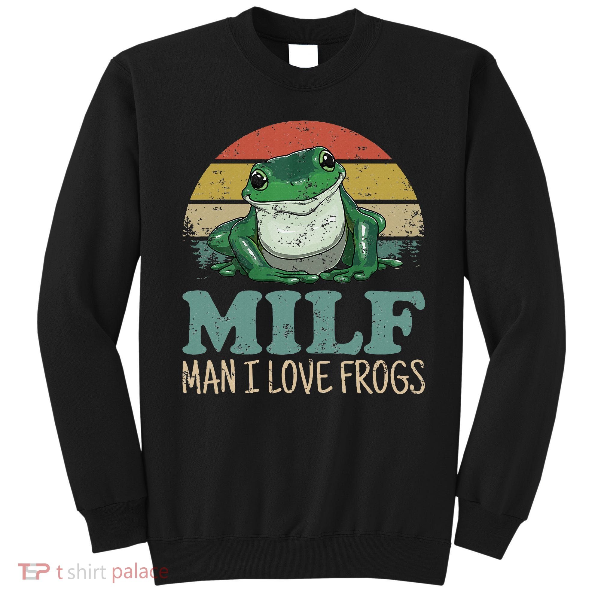MILFMan I Love Frogs Funny Saying Sweatshirt