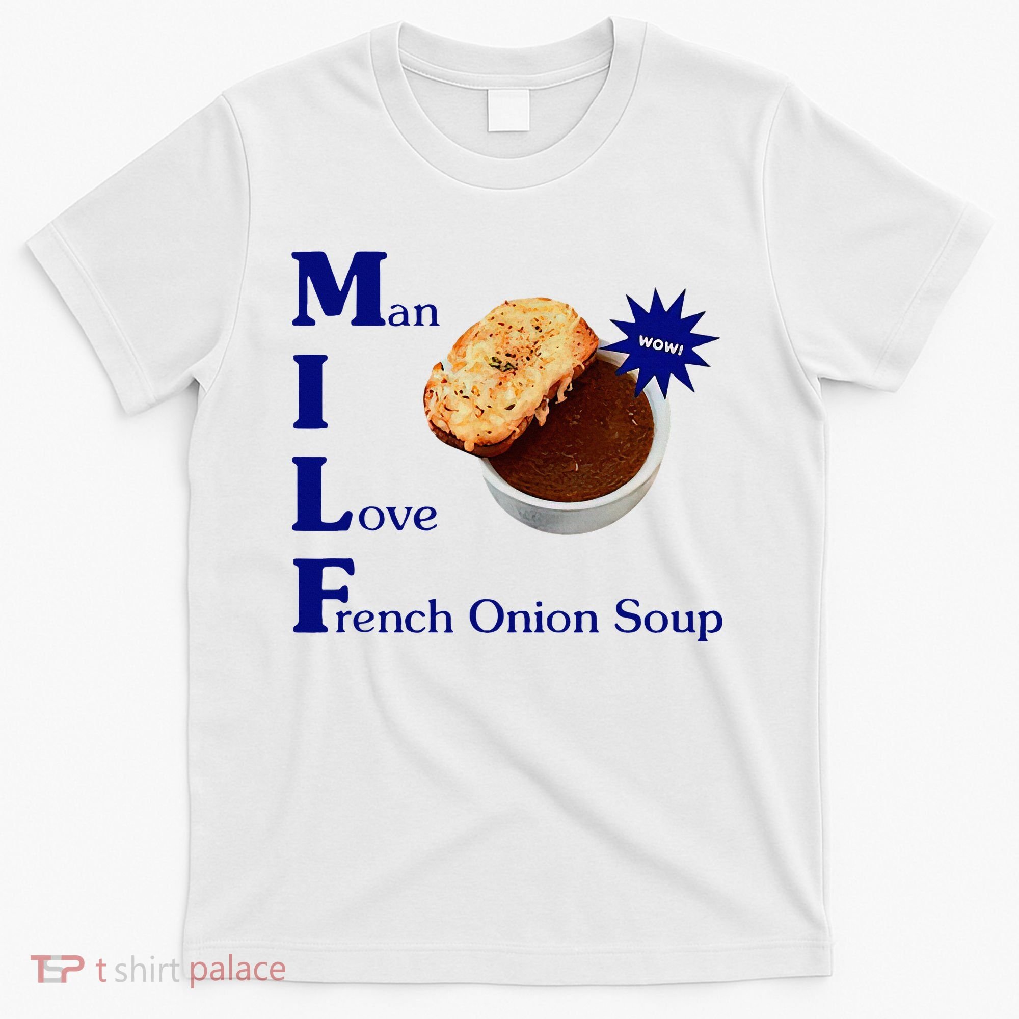 Man I Love French Onion Soup T-Shirt