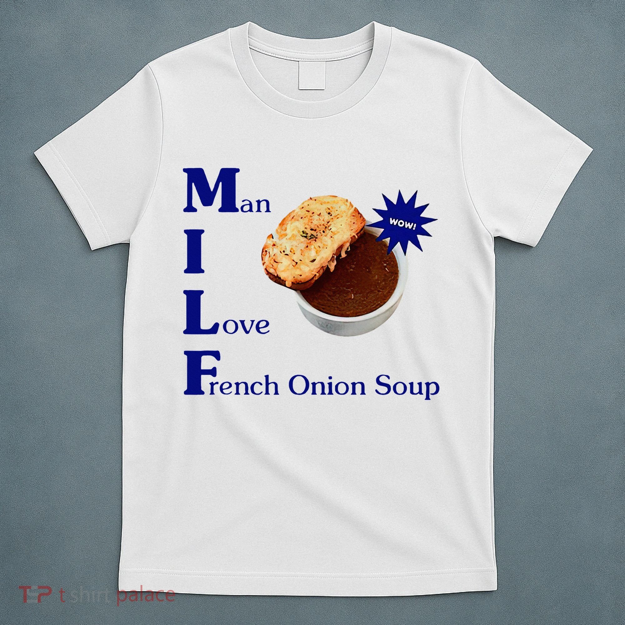 Man I Love French Onion Soup T-Shirt
