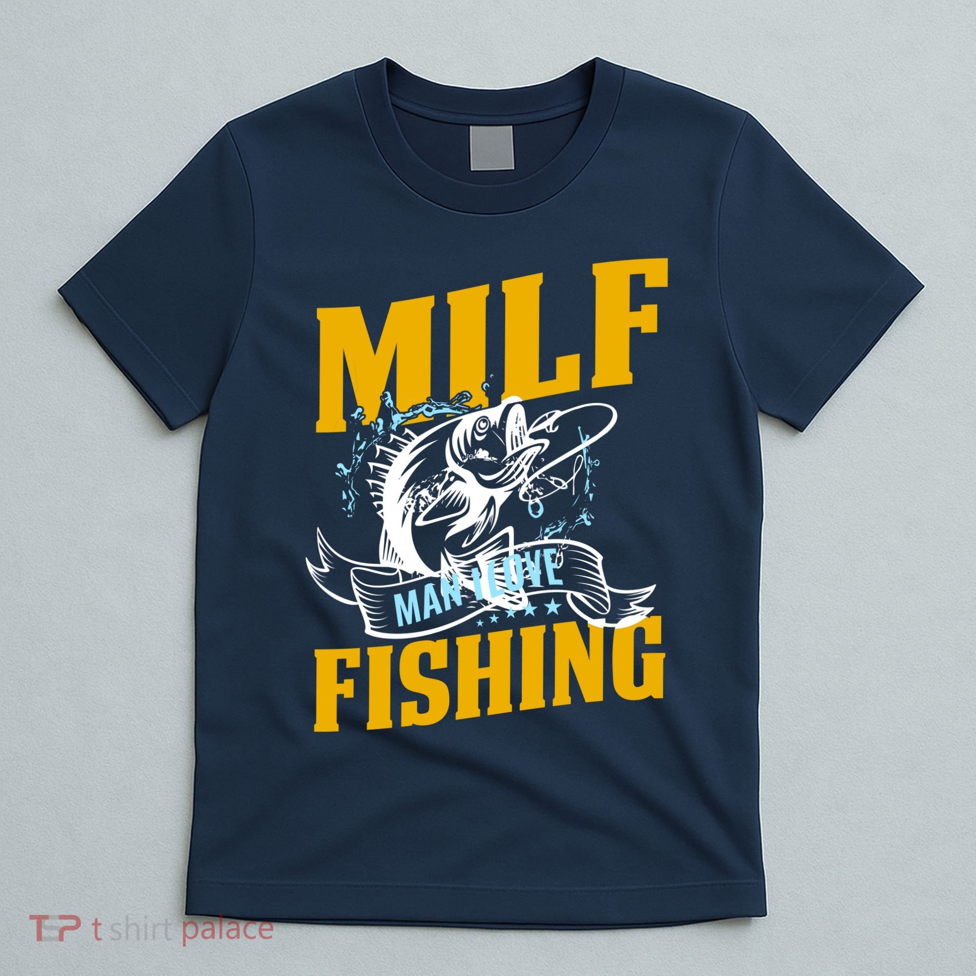 Man I Love Fishing MILF Hook Camping Fish Funny T-Shirt